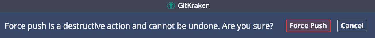 GitKraken warning message stating 'Force push is a destructive action and cannot be undone' with Force Push and Cancel buttons.